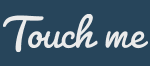 Touch me